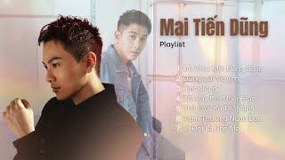Playlist Mai Tiến Dũng 2025 | Những Bản Tình Ca Hay Nhất