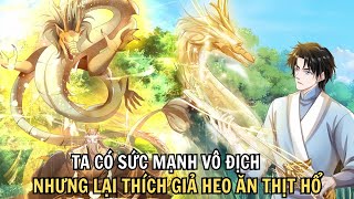 TA CÓ SỨC MẠNH VÔ ĐỊCH NHƯNG LẠI THÍCH GIẢ HEO ĂN THỊT HỔ | REVIEW TRUYỆN TRANH