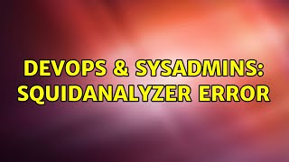 DevOps & SysAdmins: Squidanalyzer error (2 Solutions!!)