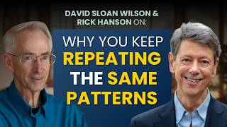 Keys to Personal and Global Evolution with Rick Hanson & David Sloan Wilson