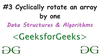 Cyclically rotate an array by one | C++ | Arrays | Data Structures and Algoritms | GeeksforGeeks #3