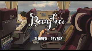 ranjha - Jasleen Royal, B Praak || slowed & reverbed || (Shershaah)