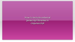 How to include external javascript libraries in clojurescript