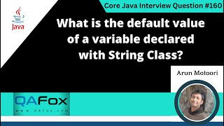 Default value of a variable declared with String class(Core Java Interview Question #160)