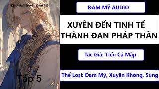 XUYÊN ĐẾN TINH TẾ THÀNH ĐAN PHÁP THẦN (TẬP 5) - ĐAM MỸ - XUYÊN KHÔNG - SỦNG - KHÁC