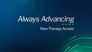 Always Advancing: New Therapy Access