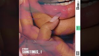 Kyraxx - Sometimes, I (prod. by iotosh)