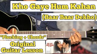 Kho Gaye Hum Kahan - Baar Baar Dekho | Guitar Lesson | Plucking + Chords | (Capo 6)