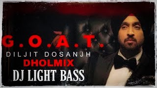 G.O.A.T Dholmix | Light Bass11 | Diljit Dosanjh | Latest punjabi songs 2020 | Remix | Karan Aujla