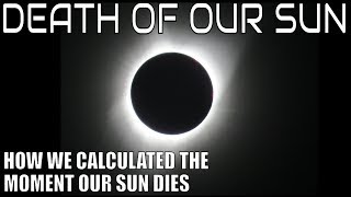 The Death of Our Sun - How Scientists Calculated When It Will Happen