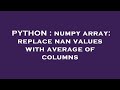 PYTHON : numpy array: replace nan values with average of columns