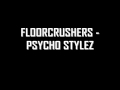 Floorcrushers - Psycho Stylez