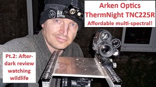 Arken ThermNight TNC225R (affordable multi-spectral) first night footage