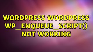 Wordpress: wordpress wp_enqueue_script() not working (3 Solutions!!)