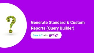 Generate Standard & Custom Reports (Query Builder)