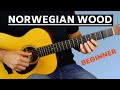 Norwegian Wood (The Beatles) - Complete Beginner Fingerstyle Tutorial