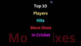 Top 10 Players Hits More Sixes in Cricket #youtubeshorts #viral #shorts #short #ytshorts #cricket