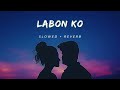 Labon Ko   (Slowed + Reverb)   KK 🥀✨