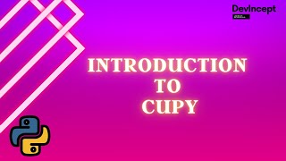 Introduction to Python Library CUPY | Python | DevIncept |