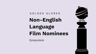 2023 Golden Globes Non-English Language Film Nominees Symposium