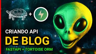 Creating a Blog API with FastAPI + Tortoise ORM + Python