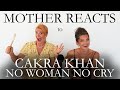 MOTHER REACTS to CAKRA KHAN | NO WOMAN NO CRY | Bob Marley Cover