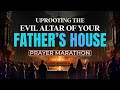 Uprooting The Evil Altar Of Your Father's House Prayer Marathon