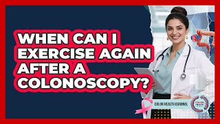 When Can I Exercise Again After a Colonoscopy?