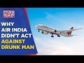 Why Did Air India Not Act Against 'Pervert' Passenger Who Peed On Elderly Woman? | Top News