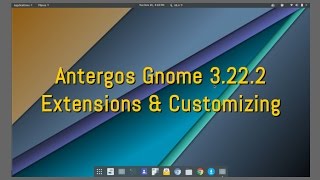 Antergos Gnome 3.22.2 - Extensions , Theming & More :-)