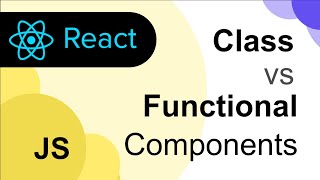 ReactJS Class vs Functional Components