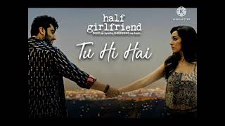 Tu Hi Hai - Full Video | Half Girlfriend | Arjun Kapoor & Shraddha Kapoor