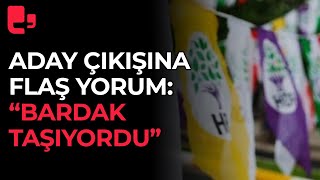 HDP aday açıklamasına canlı yayında flaş yorum! ""Bardak uzun zamandır taşıyordu"