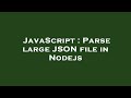 JavaScript : Parse large JSON file in Nodejs