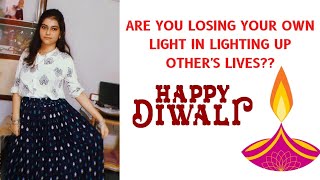 ARE YOU LOSING YOUR OWN LIGHT IN LIGHTING UP OTHER'S LIVES ??.....Diwali Special..#diwali #light
