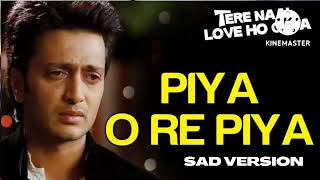 Piya O Re Piya (sad) - Tere Naal Love Ho Gaya movie song-Atif Aslam & Priya Panchal -Riteish&Genelia