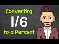 Convert 1/6 to a Percent | Fractions to Percents | Math with Mr. J