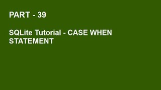 SQLite Tutorial Part 39 - CASE Statement