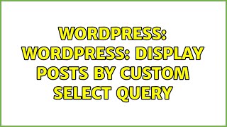 Wordpress: Wordpress: Display posts by custom select query
