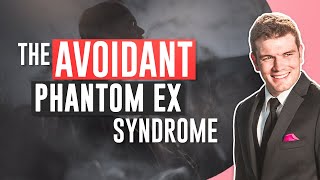 The Avoidant Phantom Ex