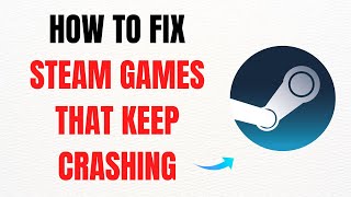 How to Fix Steam Games That Keep Crashing – Full Guide