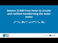 11240 From linear to circular and resilient transforming the water sector