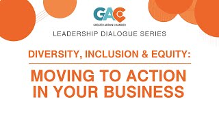 Leadership Dialogue Series 2020 - Diversity, Inclusion and Equity: Moving to Action in your Business