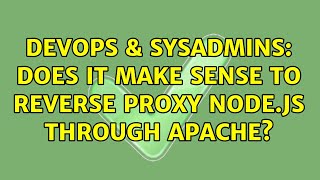 DevOps & SysAdmins: Does it make sense to reverse proxy Node.js through Apache? (2 Solutions!!)