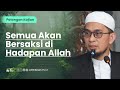 Semua Akan Bersaksi di Hadapan Allah - Ustadz Adi Hidayat