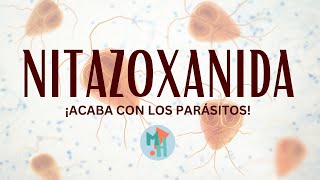 NITAZOXANIDA: ¡Acaba con los parásitos protozoarios!