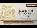 February 8, 1587: The Execution of Mary Queen of Scots | Tudor Minute