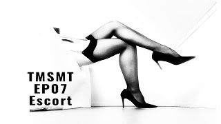 High Class Escort | TMSMT | EP07 | Podcast