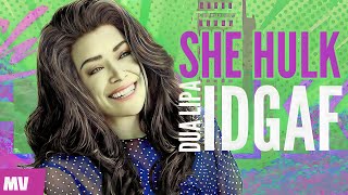 She Hulk | IDGAF - Dua Lipa | MV | EBST