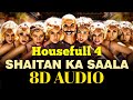 Housefull 4 | Shaitan Ka Saala | 8D AUDIO | Akshay Kumar | Sohail S Ft.Vishal D